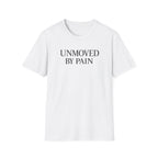 Unmoved by Pain T-shirt